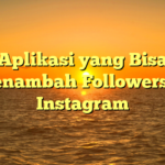 Aplikasi yang Bisa Menambah Followers di Instagram