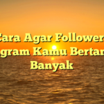 Cara Agar Followers Instagram Kamu Bertambah Banyak