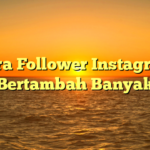 Cara Follower Instagram Bertambah Banyak