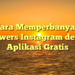 Cara Memperbanyak Followers Instagram dengan Aplikasi Gratis