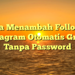 Cara Menambah Follower Instagram Otomatis Gratis Tanpa Password