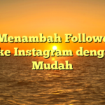 Cara Menambah Follower dan Like Instagram dengan Mudah