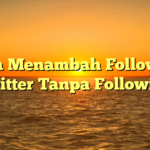 Cara Menambah Followers Twitter Tanpa Following