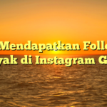 Cara Mendapatkan Followers Banyak di Instagram Gratis