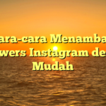 Cara-cara Menambah Followers Instagram dengan Mudah