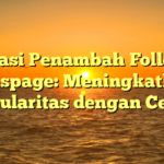 Aplikasi Penambah Followers Fanspage: Meningkatkan Popularitas dengan Cepat