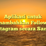 Aplikasi untuk Menambahkan Followers Instagram secara Santai