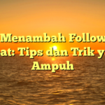 Cara Menambah Follower IG Cepat: Tips dan Trik yang Ampuh