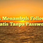 Cara Menambah Followers Gratis Tanpa Password