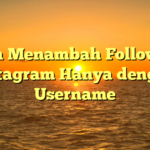 Cara Menambah Followers Instagram Hanya dengan Username