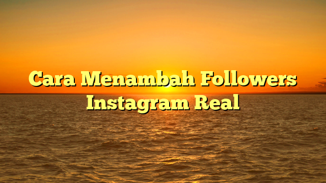 Cara Menambah Followers Instagram Real