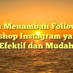 Cara Menambah Followers Olshop Instagram yang Efektif dan Mudah