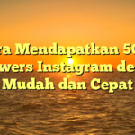 Cara Mendapatkan 5000 Followers Instagram dengan Mudah dan Cepat