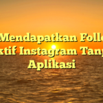 Cara Mendapatkan Followers Aktif Instagram Tanpa Aplikasi