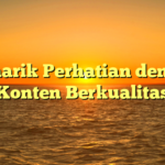 Menarik Perhatian dengan Konten Berkualitas