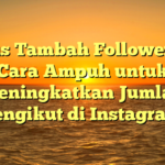 Situs Tambah Follower IG: Cara Ampuh untuk Meningkatkan Jumlah Pengikut di Instagram